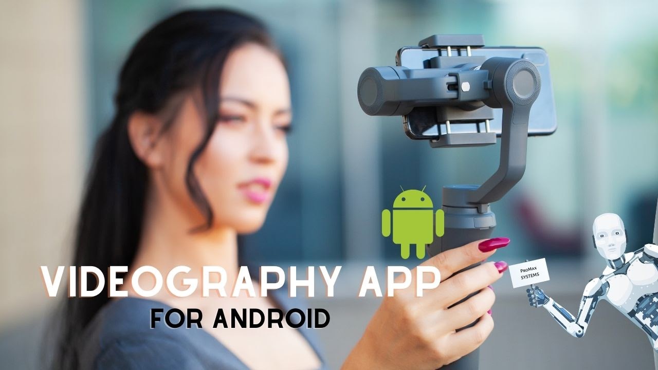3 Things to Consider When Choosing a Videography App for Android